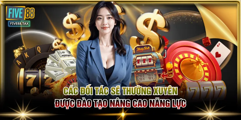 Các đối tác sẽ thường xuyên được đào tạo nâng cao năng lực