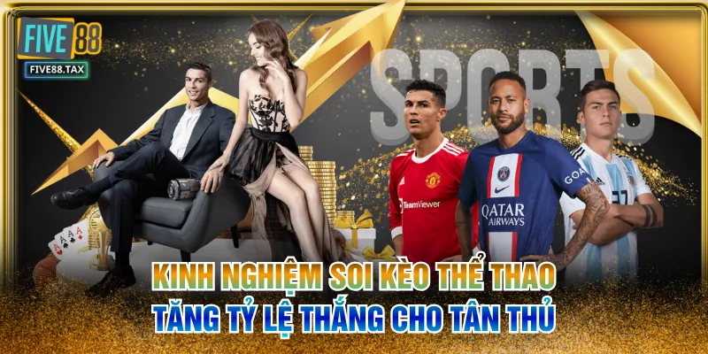 Kinh Nghiệm Soi Kèo Thể Thao Tăng Tỷ Lệ Thắng Cho Tân Thủ