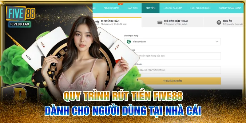Quy Trình Rút Tiền FIVE88 Dành Cho Người Dùng Tại Nhà Cái